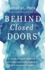 Image for Behind closed doors  : a guide to help parents and teens navigate through life&#39;s toughest issues
