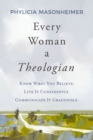 Image for Every Woman a Theologian : Know What You Believe. Live It Confidently. Communicate It Graciously.