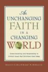 Image for An Unchanging Faith in a Changing World : Understanding and Responding to Critical Issues That Christians Face Today