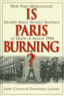 Image for Is Paris Burning? : How Paris Miraculously Escaped Adolf Hitler&#39;s Sentence of Death in August 1944