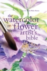 Image for The watercolor flower artist&#39;s bible  : an essential reference for the practicing artist : Volume 10