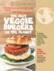 Image for The Best Veggie Burgers on the Planet : 101 Globally Inspired Vegan Creations Packed with Fresh Flavors and Exciting New Tastes