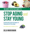 Image for 100 most effective ways to stop aging and stay young  : scientifically proven strategies for taking years off your body
