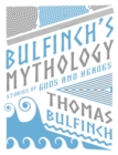 Image for Bulfinch&#39;s mythology  : stories of gods and heroes