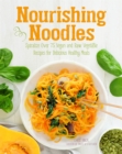 Image for Nourishing Noodles : Spiralize 75 Vegan and Raw Vegetable Recipes for Delicious Healthy Meals