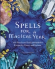 Image for Spells for a Magical Year : 100 Rituals and Enchantments for Prosperity, Power, and Fortune