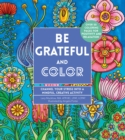Image for Be Grateful and Color : Channel Your Stress into a Mindful, Creative Activity : Volume 7