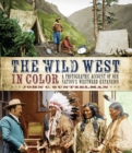 Image for The Wild West in color  : a photographic account of our nation&#39;s westward expansion