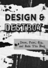 Image for Design &amp; Destroy : Draw, Paint, Rip, and Ruin This Book