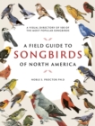 Image for A Field Guide to Songbirds of North America : A Visual Directory of 100 of the Most Popular Songbirds