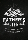 Image for My Father&#39;s Life - Second Edition : Dad, I Want to Know Everything About You
