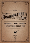 Image for My Grandfather&#39;s Life - Second Edition : Grandpa, I Want to Know Everything About You