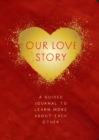 Image for Our Love Story - Second Edition : A Guided Journal To Learn More About Each Other