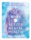 Image for 52 Weeks to Better Mental Health : A Guided Workbook for Self-Exploration and Growth