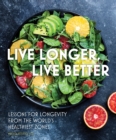 Image for Live Longer, Live Better : Lessons for Longevity from the World’s Healthiest Zones : Volume 12