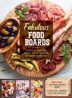 Image for Fabulous Food Boards Kit : Simple and Inspiring Recipe Ideas to Share at Every Gathering – Includes: 48-page Recipe Book, 2 Natural Bamboo Cutting Boards