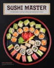 Image for Sushi Master : An expert guide to sourcing, making, and enjoying sushi at home