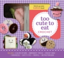 Image for Too Cute to Eat Crochet Kit : Yummy Amigurumi Food and Fun
