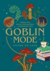Image for Goblin Mode Guide to Life : Embrace Your Feral Side and Thrive in Imperfection
