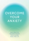 Image for Overcome Your Anxiety : Daily Practice and Breathwork for a Calmer, Panic-Free Life