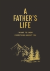 Image for A Father&#39;s Life : I Want to Know Everything About You