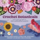 Image for Crochet Botanicals : Everything You Need to Create Crocheted Floral Accessories