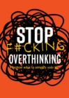 Image for Stop F*cking Overthinking