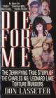 Image for Die for me  : the terrifying true story of the Charles Ng &amp; Leonard Lake torture murders