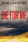 Image for Die for me: the terrifying true story of the Charles Ng &amp; Leonard Lake torture murders