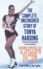 Image for Thin Ice: The Complete, Uncensored Story of Tonya Harding