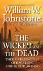 Wicked and the Dead: The Hair-Raising Tale of Hack Long and His Outlaw Gang - Johnstone, William W.