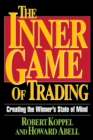 Image for The inner game of trading  : creating the winner&#39;s state of mind