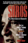 Image for SOROS: The Unauthorized Biography, the Life, Times and Trading Secrets of the World&#39;s Greatest Investor