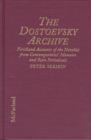 Image for The Dostoevsky archive  : firsthand accounts of the novelist from contemporaries&#39; memoirs and rare periodicals, most translated to English for the first time, with a detailed lifetime chronology and 