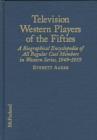 Image for Television western players of the fifties  : a biographical encyclopedia of all cast members in western series 1950 through 1959