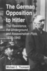 Image for The German opposition to Hitler  : the resistance, the underground, and assassination plots, 1938-1945