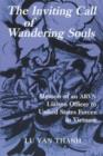 Image for The inviting call of wandering souls  : memoir of an Arvn Liaison Officer to United States Forces in Vietnam who was imprisoned in communist re-education camps and then escaped