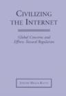 Image for Civilizing the Internet  : global concerns and efforts toward regulation