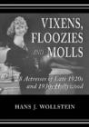 Image for Vixens, floozies and molls  : 28 bad girls of 1920&#39;s and 1930&#39;s Hollywood