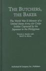 Image for The butchers, the baker  : the World War II memoir of a United States Army Air Corps Soldier captured by the Japanese in the Phillipines
