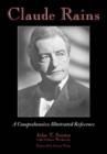 Image for Claude Rains  : a comprehensive illustrated reference to his work in film, stage, radio, television and recordings