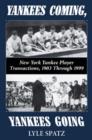 Image for Yankees coming, Yankees going  : the New York Yankee player transactions, 1903 through 1999