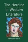 Image for The heroine in Western literature  : the archetype and her reemergence in modern prose
