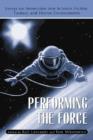 Image for Performing the force  : essays on immersion into science-fiction, fantasy and horror environments