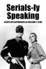 Image for Serials-ly speaking  : essays on cliffhangers