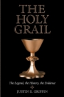 Image for The Holy Grail  : the legend, the history, the evidence
