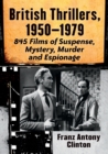 Image for British Thrillers, 1950-1979 : 845 Films of Suspense, Mystery, Murder and Espionage