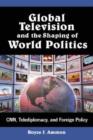 Image for Global Television and the Shaping of World Politics
