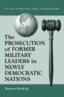 Image for The prosecution of former military leaders in newly democratic nations  : the cases of Argentina, Greece and South Korea