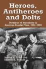 Image for Heroes, antiheroes and dolts  : portrayals of masculinity in American popular films, 1921-1999